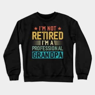 I'm Not Retired I'm A Professional Grandpa Vintage Father's Day Crewneck Sweatshirt